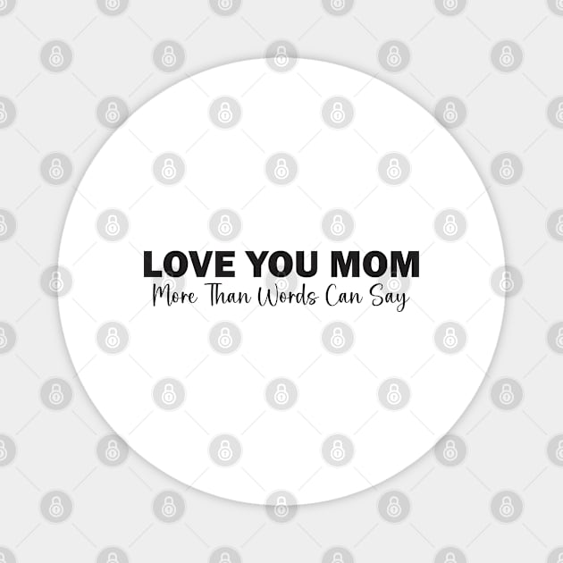 Love You Mom: More Than Words Can Say Magnet by Qasim